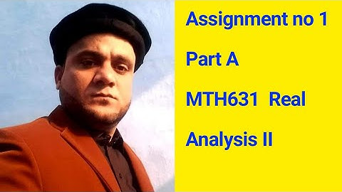 Assignment no 1 Part A MTH631  Real Analysis II