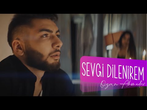 Ozan Ahmedov - Sevgi Dilenirem -2018 klip -4k