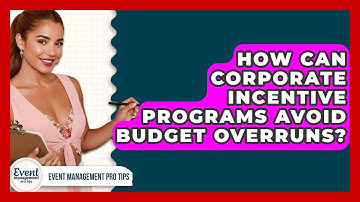 How Can Corporate Incentive Programs Avoid Budget Overruns? - Event Management Pro Tips