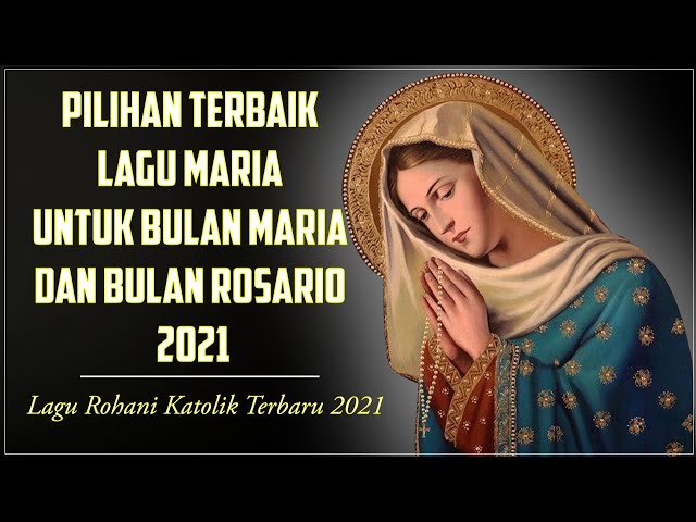 Pilihan Terbaik Lagu Maria Untuk Bulan Maria dan Bulan Rosario 2021 || Lagu Rohani Katolik 2021 class=