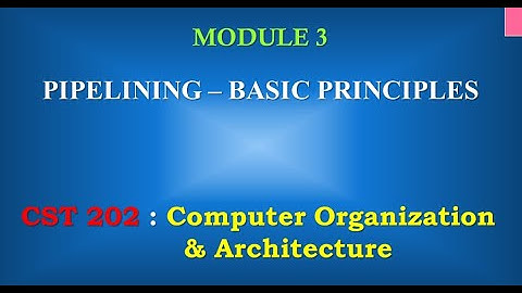 Pipeline Basics | M3_5 | CST 202 Computer Organisation and Architecture