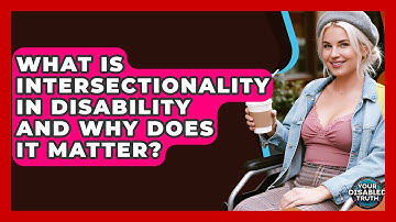 What Is Intersectionality In Disability And Why Does It Matter? - Your Disabled Truth