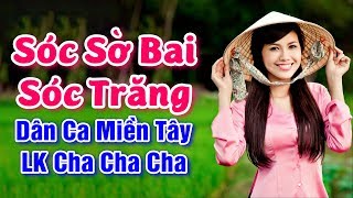 Nhạc Sống Miền Tây - Sóc Sờ Bai Sóc Trăng, Tuổi Mộng Xứ Đông - Cha Cha Cha Miền Tây Nghe Ngất Ngây
