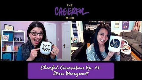 Cheerful Conversations Ep. 43: Stress Management  ...