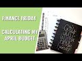 FINANCE FRIDAY | CALCULATING MY APRIL BUDGET