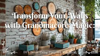 Transform Your Walls with Grandmacore Magic: DIY Decor Using Upcycled Materials