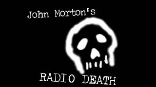 John Morton&#39;s Radio Death!