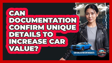 Can Documentation Confirm Unique Details To Increase Car Value? - Car Collector Enthusiasts