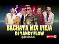 Bachata vieja mix 2022. DJYANDYFLOW