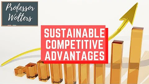 Sustainable Competitive Advantages Explained
