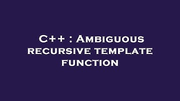 C++ : Ambiguous recursive template function