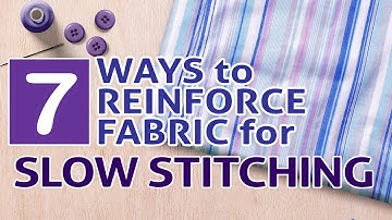 7 Ways to Reinforce Fabric for Slow Stitching #slowstitching
