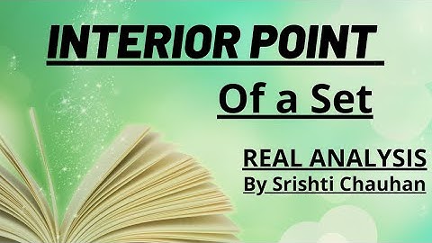 Interior point of a set in Real Analysis || by Srishti Chauhan