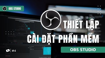 OBS STUDIO | Bài 4 | Hướng Dẫn Thiết Lập Cài Đặt Phần Mềm OBS