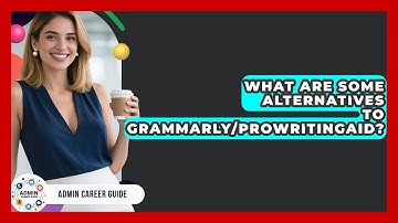 What Are Some Alternatives To Grammarly/ProWritingAid? - Admin Career Guide