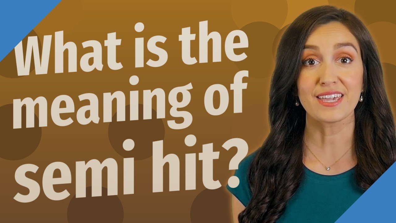 What is the meaning of semi hit? YouTube