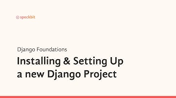 2. Django Foundations: Installing & Setting Up A New Project