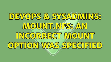 DevOps & SysAdmins: mount.nfs: an incorrect mount option was specified (3 Solutions!!)