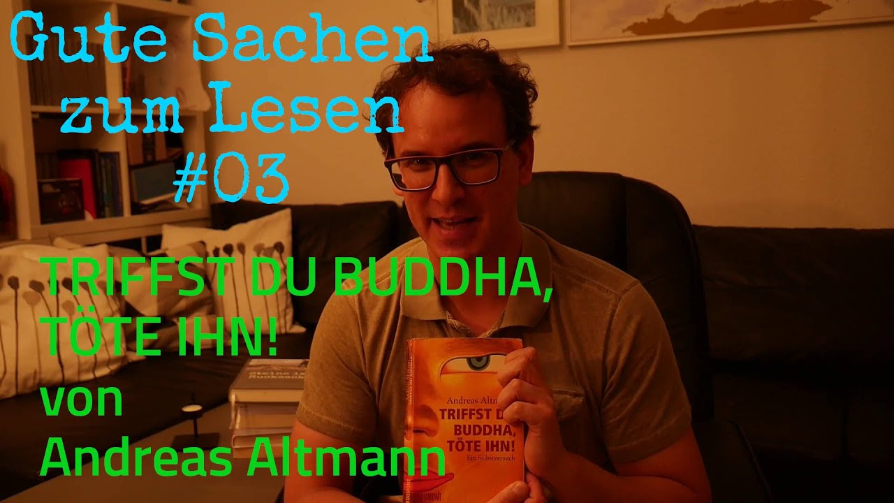 Wenn Du Buddha Triffst Töte Ihn Bedeutung Buchtipp #03: "Triffst Du Buddha, töte ihn" von Andreas Altmann - YouTube