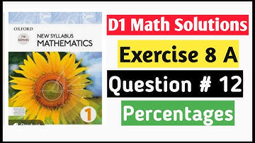 Exercise 8a Question#12 D1 Math Oxford New Syllabus||Percentages|| Book 1 Math Solutions chapter 8.