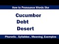 How to Pronounce words like Cucumber Debt and Desert in British Accent English | Syllables Meaning