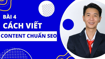 Bài 4: Hướng dẫn viết Content chuẩn SEO chất lượng hữu ích cho người dùng