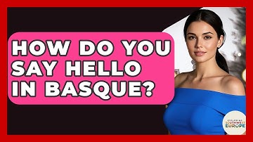 How Do You Say Hello In Basque? - Exploring Southwest Europe