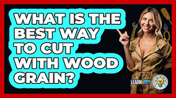 What Is The Best Way To Cut With Wood Grain? - LearnToDIY360.com