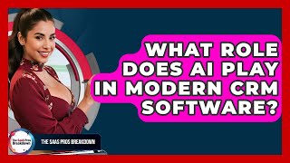 What Role Does AI Play In Modern CRM Software? - The SaaS Pros Breakdown