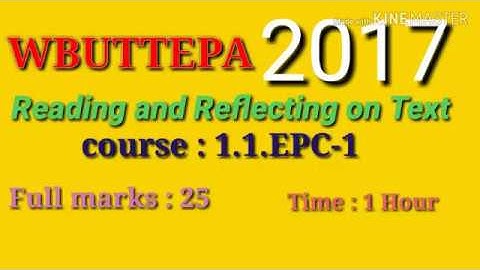 WBUTTEPA 2017 QUESTION PAPER(Reading and Reflecting on Text course:1.1.EPC-1)