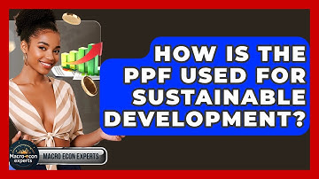 How Is The PPF Used For Sustainable Development? - Macroecon Experts