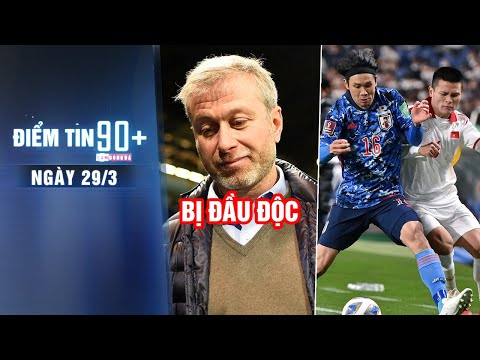 Điểm tin 90+ ngày 29/3 | ĐT Việt Nam cầm hòa Nhật Bản; Tỷ phú Abramovich bị nghi đầu độc