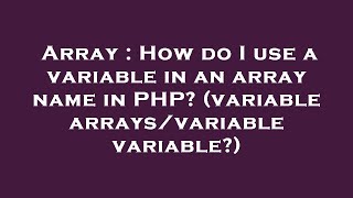 Famous Array : How do I use a variable in an array name in PHP? (variable arrays/variable variable?) Wealth