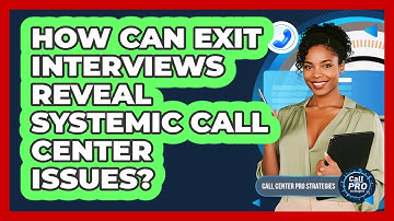 How Can Exit Interviews Reveal Systemic Call Center Issues?