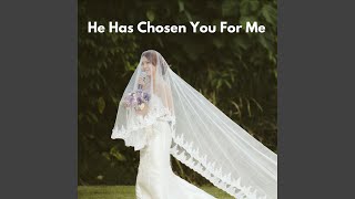 He Has Chosen You for Me (feat. Kriziajgne Sosa)