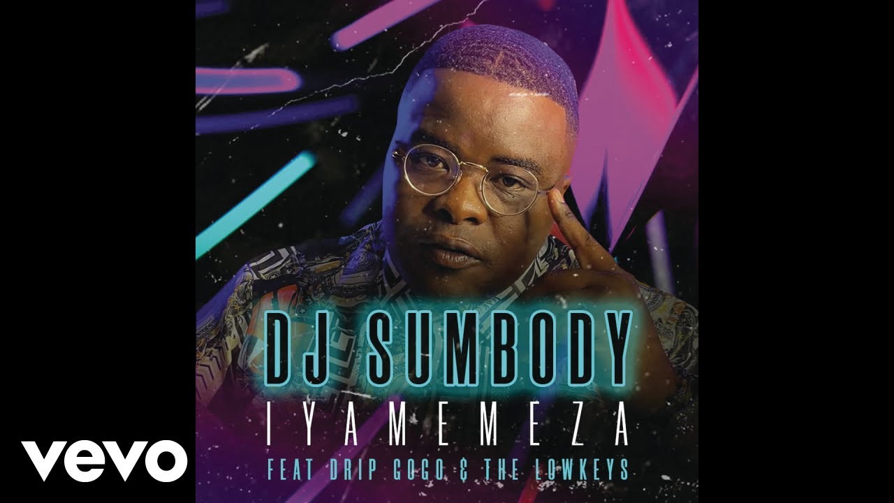 DJ Sumbody - Iyamemeza (Official Audio) ft. Drip Gogo, The Lowkeys