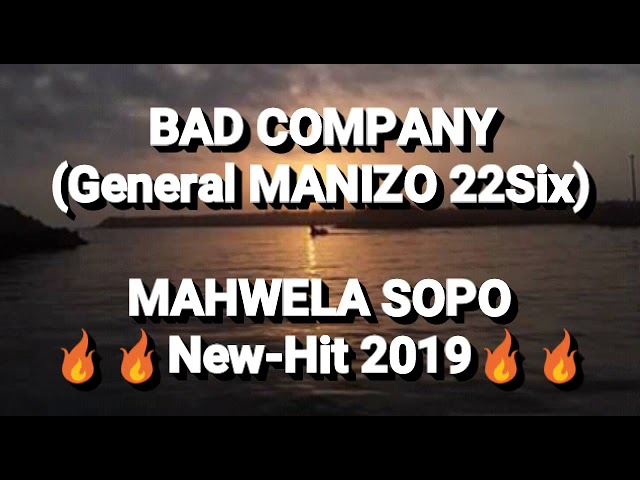 BAD COMPANY_MAHWELA SOPO new hit 2019 (General Manizo,Small-T,Punisher,Boss Thackzito,ComandoJazino) class=