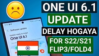 One Ui 6.1 Update Delayed for Samsung S22/S21 & Galaxy Fold 3/4