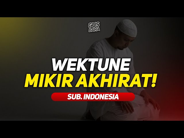 Ceramah Gus Baha Terbaru - Wektune Mikir Akhirat, Rungokno Cung! class=