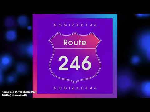 乃木坂46 Nogizaka 46 - Route 246 (Y.Takahashi Mix)