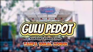 Download Lagu GULU PEDOT - KARAOKE VERSI OJING - TANPA VOKAL COWOK - TER OJING MP3
