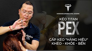 Đánh Giá Của Hair Master Hoàng Minh Tâm Về Kéo Titan PEX