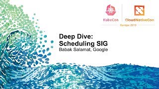 Deep Dive: Scheduling SIG - Babak Salamat, Google