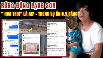 Rúng Động Lạng Sơn: “Hoa Trôi Là Ai” – Có Liên Quan Gì Đến Vụ Án Đoàn Văn Sáng | Vụ Án Thứ 6 Ngày 13