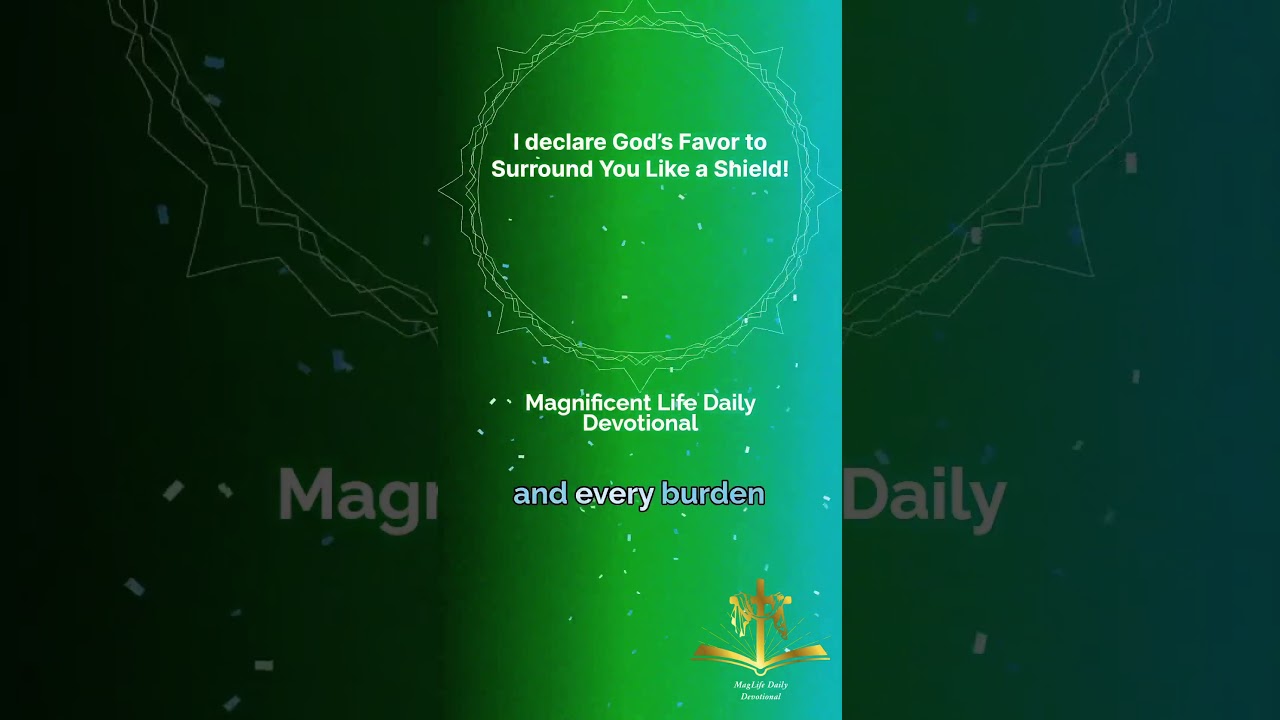 I Declare God’s Favor to Surrounds You Like a shield | Daily Prayer |Magnificent Life Daily Devotion