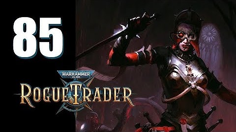 Warhammer 40k: Rogue Trader - Ep. 85: Just Their Exsanguinature