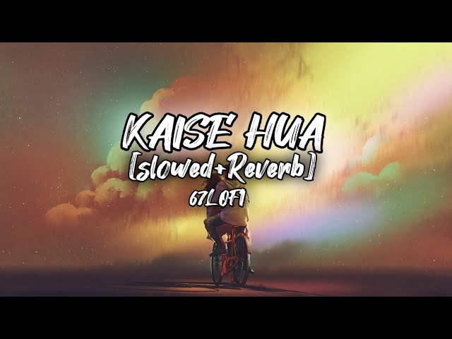 Kaise Hua - Vishal Mishra (slowed+reverb) Lofi song #lofi #textaudio #kaisehua #67katta #67lofi class=