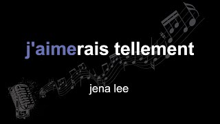 jena lee | j'aimerais tellement | lyrics | paroles | letra |