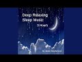 Deep relaxing sleep music 3 hours