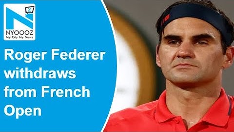 Roger Federer withdraws from French Open 2021